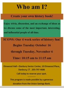 Who Am I? Create Your Own History Book - Discussion Group of Famous ICONS in History @ Elmwood Hall Danbury Senior Center | Danbury | Connecticut | United States